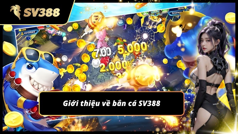 Giới thiệu về sảnh game đang thịnh hành mang tên Bắn Cá SV388