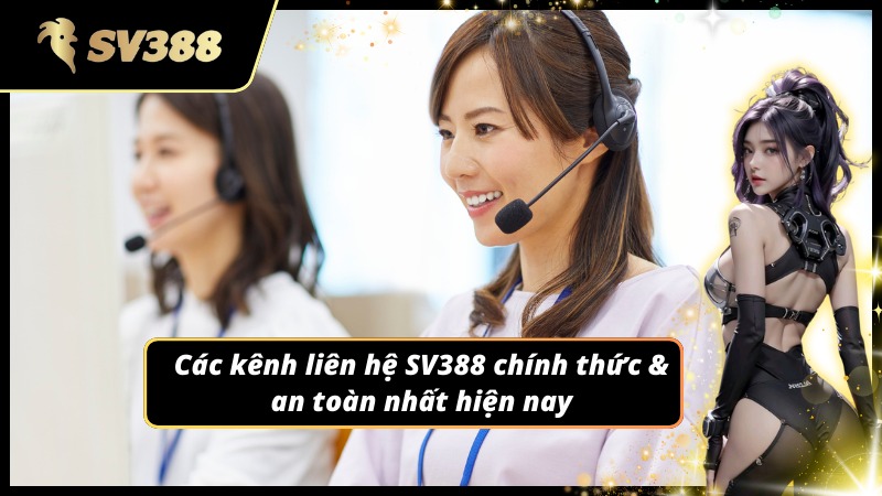 Danh sách kênh liên hệ SV388 uy tín được hỗ trợ tốt