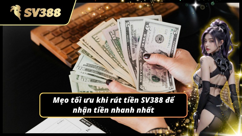 Cách rút tiền SV388 nhanh chóng không gặp lỗi